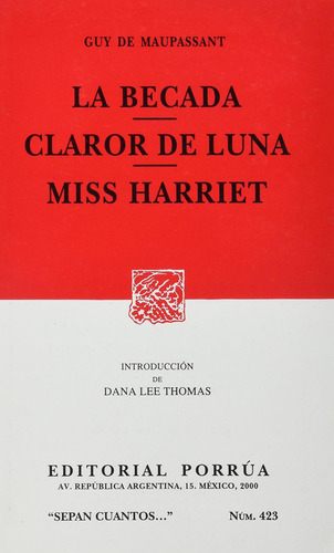 La becada · Claror de luna · Miss Harriet: No, de Maupassant, Guy de., vol. 1. Editorial Porrúa, tapa pasta blanda, edición 2 en español, 2000