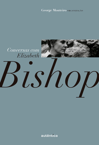 Conversas com Elizabeth Bishop, de (Organizador) Monteiro, George/ (Tradutor) Bettoni, Rogério. Editorial Autêntica Editora Ltda., capa mole em português, 2013