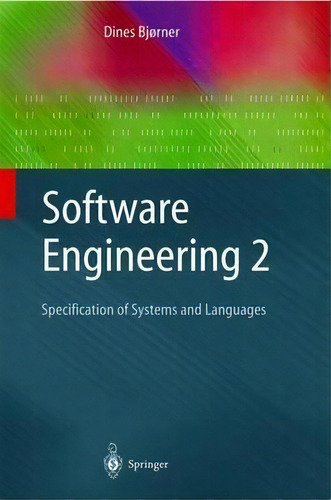 Software Engineering 2 : Specification Of Systems And Languages, De Dines Bjorner., Vol. 1. Editorial Springer-verlag Berlin And Heidelberg Gmbh & Co. Kg, Tapa Dura En Inglés