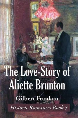 Libro The Love-story Of Aliette Brunton - Gilbert Frankau