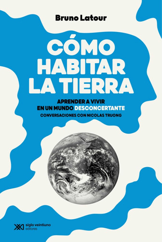 Cómo Habitar La Tierra/ Bruno Latour/ Ed Siglo Xxi/ Nuevo