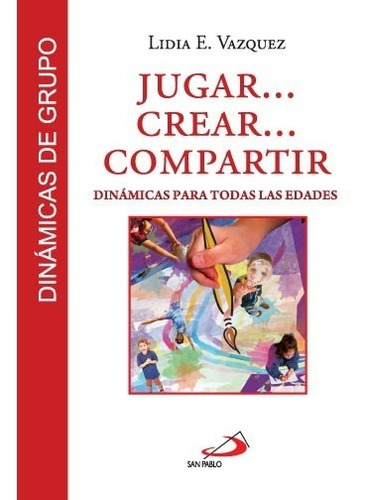 Jugar... Crear... Compartir Dinámicas Para Todas Las Edades