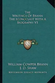 The Writings Of Brann The Iconoclast With A Biography V1, De William Cowper Brann. Editorial Kessinger Publishing, Tapa Blanda En Inglés