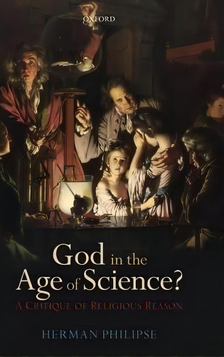 God In The Age Of Science? : A Critique Of Religious Reason, De Herman Philipse. Editorial Oxford University Press, Tapa Dura En Inglés