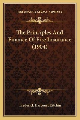 The Principles And Finance Of Fire Insurance (1904) - Fre...