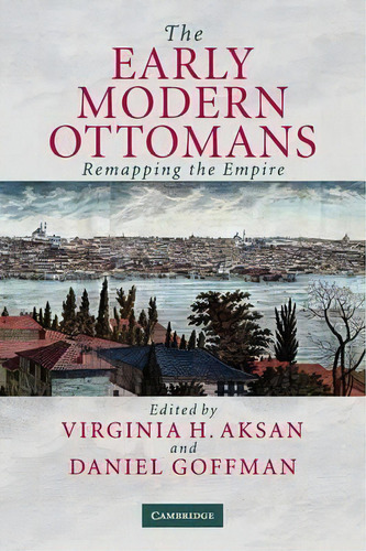 The Early Modern Ottomans, De Virginia H. Aksan. Editorial Cambridge University Press, Tapa Blanda En Inglés