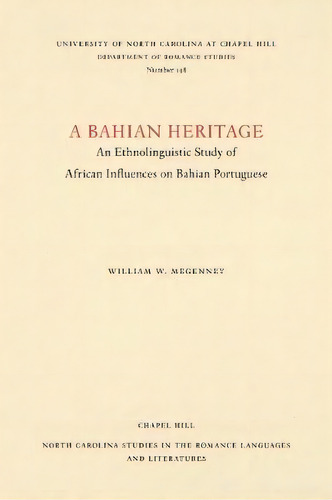A Bahian Heritage : An Ethnolinguistic Study Of African Influences On Bahian Portuguese, De William W. Megenney. Editorial The University Of North Carolina Press, Tapa Blanda En Inglés