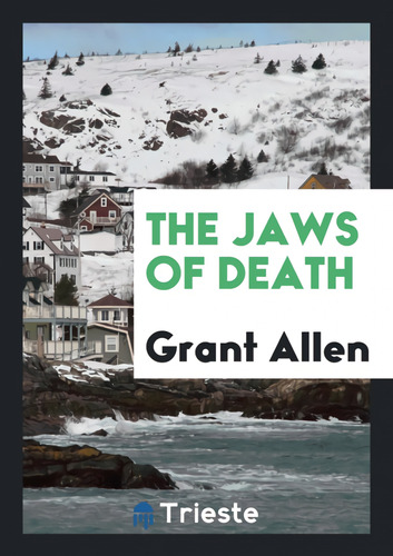  The Jaws Of Death  -  Allen, Grant 