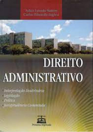 DIREITO ADMINISTRATIVO: INTERPRETACAO DOUTRINARIA, LEGISLACA, de SANTOS/ INGLESI. Editora PRIMEIRA IMPRESSÃO, capa mole em português