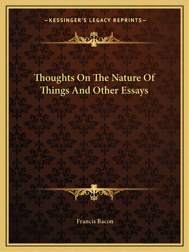 Thoughts On The Nature Of Things And Other Essays, De Bacon, Francis. Editorial Kessinger Pub Llc, Tapa Blanda En Inglés