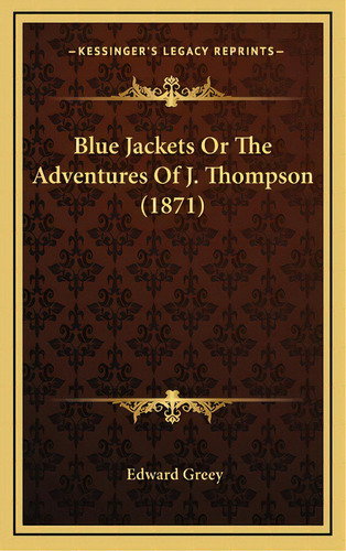 Blue Jackets Or The Adventures Of J. Thompson (1871), De Greey, Edward. Editorial Kessinger Pub Llc, Tapa Dura En Inglés