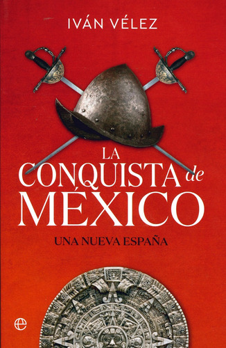 Libro: La Conquista De México. Una Nueva España