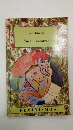 Yo Tu Nosotras - Luce Irigaray - Catedra - Feminismos (Usado)
