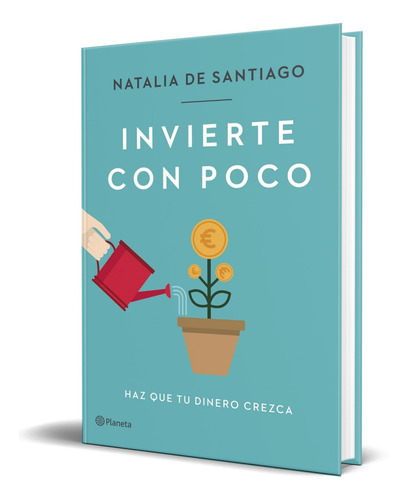Invierte Con Poco, De Natalia De Santiago. Editorial Planeta, Tapa Blanda En Español, 2022