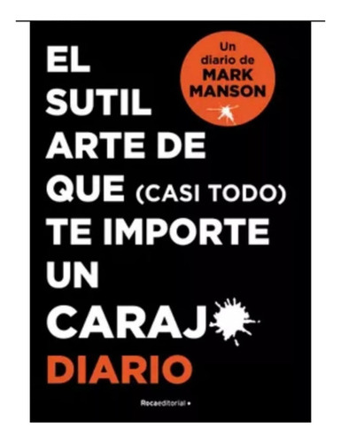 El Sutil Arte De Que Casi Todo Te Importe Un Carajo (diario)