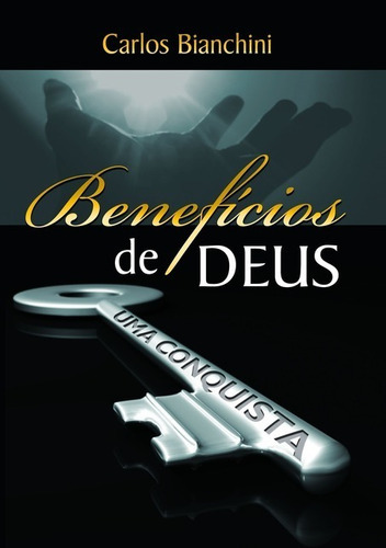 Benefícios De Deus: Uma Conquista, De Carlos Bianchini. Série Não Aplicável, Vol. 1. Editora Clube De Autores, Capa Mole, Edição 2 Em Português, 2019
