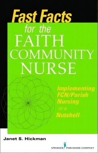 Fast Facts For The Faith Community Nurse : Implementing Fcn/parish Nursing In A Nutshell, De Janet Hickman. Editorial Springer Publishing Co Inc, Tapa Blanda En Inglés