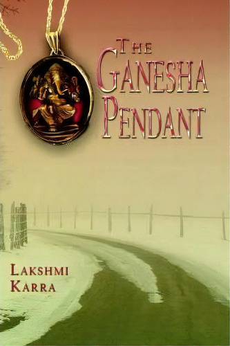 The Ganesha Pendant, De Lakshmi Karra. Editorial Authorhouse, Tapa Blanda En Inglés