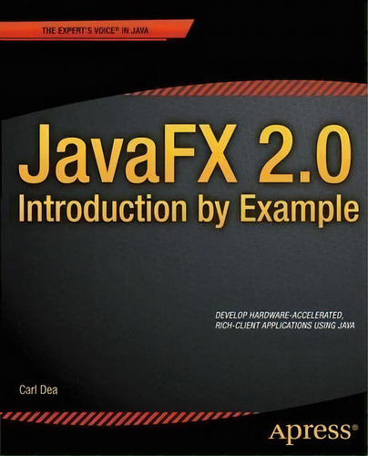 Javafx 2.0: Introduction By Example, De Carl Dea. Editorial Springer-verlag Berlin And Heidelberg Gmbh & Co. Kg, Tapa Blanda En Inglés, 2012