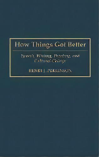 How Things Got Better : Speech, Writing, Printing, And Cultural Change, De Henry Perkinson. Editorial Abc-clio, Tapa Dura En Inglés