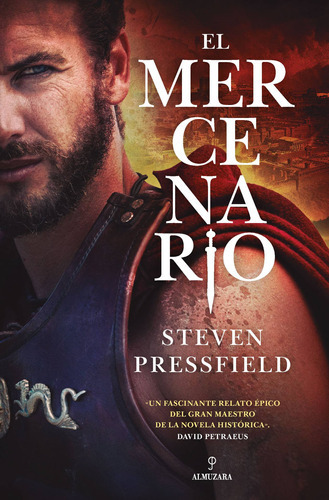 El Mercenario: Un Fascinante Relato Épico Del Gran Maestro De La Novela Histórica. David Petraeus, De Pressfield, Steven. Serie Novela Histórica Editorial Almuzara, Tapa Blanda En Español, 2022