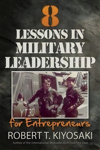 8 Lessons In Military Leadership For Entrepreneurs : How Military Values And Experience Can Shape..., De Robert T. Kiyosaki. Editorial Plata Publishing, Tapa Blanda En Inglés