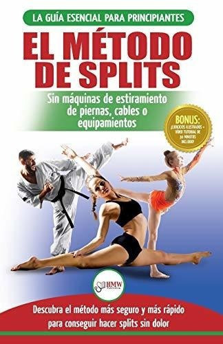 El Metodo De Splits Flexibilidad Y Estiramiento..., De Masterson, Fred. Editorial A&g Direct Inc. En Español