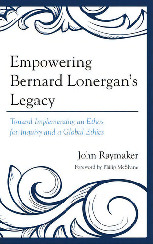 Empowering Bernard Lonergan's Legacy, De John Raymaker. Editorial University Press America, Tapa Dura En Inglés