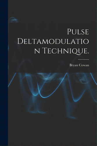 Pulse Deltamodulation Technique., De Cowan, Bryan. Editorial Hassell Street Pr, Tapa Blanda En Inglés