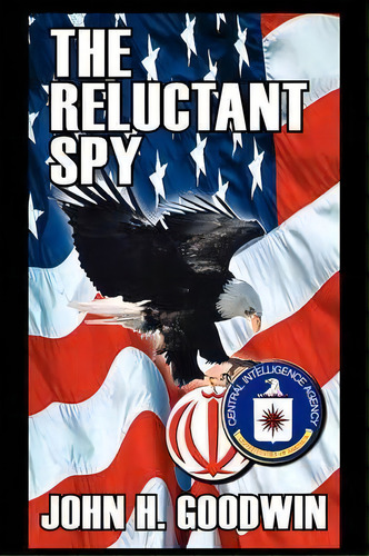 The Reluctant Spy, De John H. Goodwin. Editorial Authorhouse, Tapa Blanda En Inglés