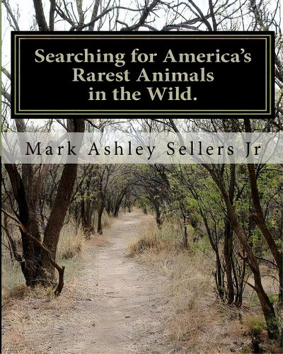 Searching For America's Rarest Animals In The Wild: On The Hard Road, De Sellers Jr, Mark Ashley. Editorial Createspace, Tapa Blanda En Inglés