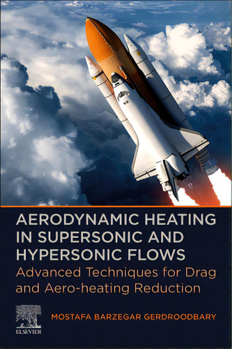 Aerodynamic Heating In Supersonic And Hypersonic Flows: Advanced Techniques For Drag And Aero-hea..., De Barzegar Gerdroodbary, Mostafa. Editorial Elsevier, Tapa Blanda En Inglés