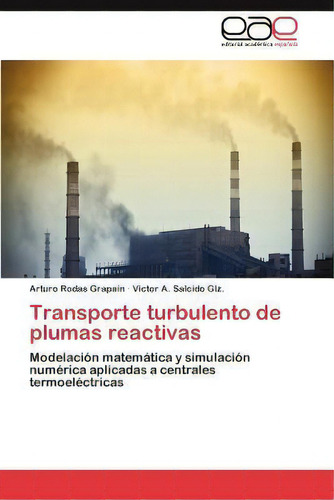 Transporte Turbulento De Plumas Reactivas, De Arturo Rodas Grapa N. Eae Editorial Academia Espanola, Tapa Blanda En Español