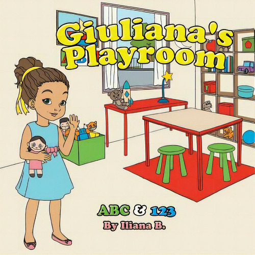 Giuliana's Playroom Abc & 123, De B, Iliana., Vol. 1. Editorial Lightning Source Inc, Tapa Blanda En Inglés