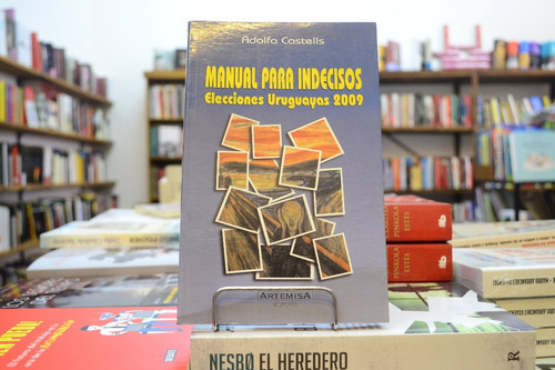 Manual Para Indecisos. Elecciones Uruguayas 2009. A.castells