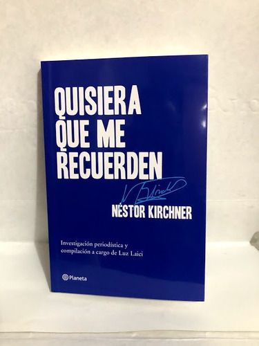 Libro Quisiera Que Me Recuerden (n Kirchner) L Laici Planeta