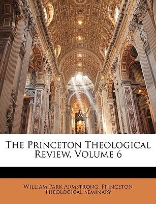 Libro The Princeton Theological Review, Volume 6 - Prince...