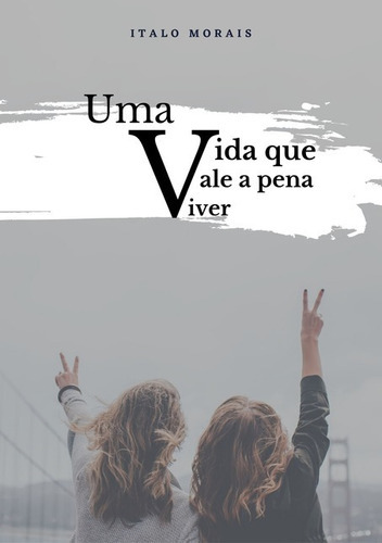 Uma Vida Que Vale A Pena Viver, De Italo Morais. Série Não Aplicável, Vol. 1. Editora Clube De Autores, Capa Mole, Edição 1 Em Português, 2020