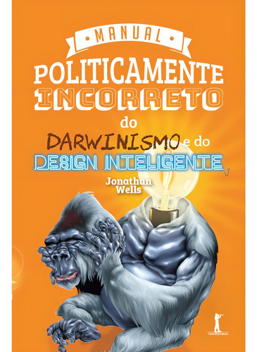 Manual Politicamente Incorreto Do Darwinismo E Do Design Inteligente, De Jonathan Wells. Editorial Vide Editorial, Capa Mole, Edição 1 Em Português, 2024