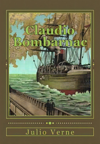 Claudio Bombarnac: Viaje Extraordinario, De Gouveia, Andrea. Editorial Createspace, Tapa Blanda En Español