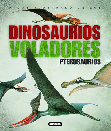 Atlas Ilustardo De Los Dinosaurios Voladores Pterosaurios - 