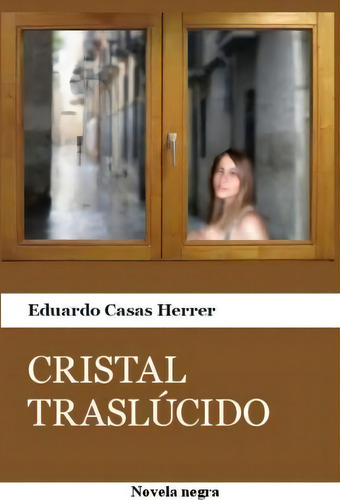 Cristal Trasl Cido, De Eduardo Casas Herrer., Vol. 1. Editorial Createspace Independent Publishing Platform, Tapa Blanda En Español
