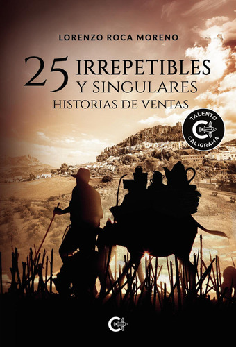 25 Irrepetibles Y Singulares Historias De Ventas, De Roca Moreno , Lorenzo.., Vol. 1.0. Editorial Caligrama, Tapa Blanda, Edición 1.0 En Español, 2022