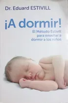 Comprar A Dormir! El Metodo Estivill Para Enseñar A Dormir A Los