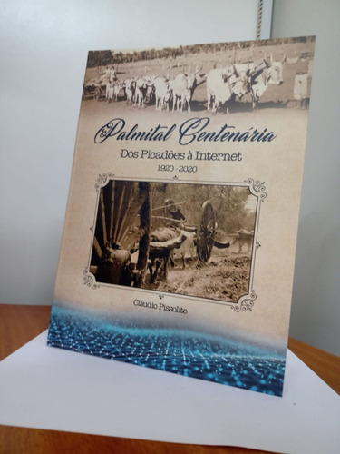 Livro  Palmital Centenário - Dos Picadões À Internet    1920-2020 