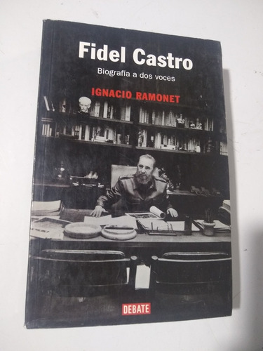 Fidel Castro Biografía A Dos Voces Ignacio Ramonet