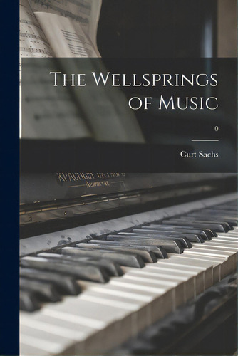 The Wellsprings Of Music; 0, De Sachs, Curt 1881-1959. Editorial Hassell Street Pr, Tapa Blanda En Inglés