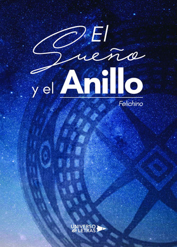 El sueño y el anillo, de . , Felichino.. Editorial Universo de Letras, tapa blanda, edición 1.0 en español, 2018