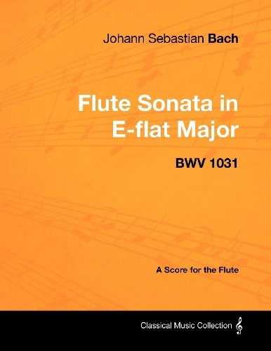 Johann Sebastian Bach  Flute Sonata In Eflat Major  Bwv 1031