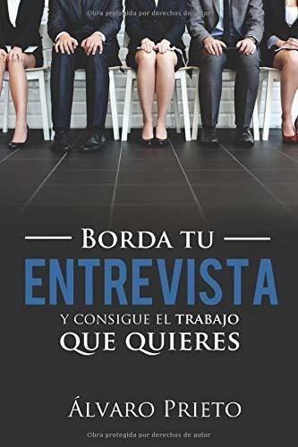 Borda Tu Entrevista Y Consigue El Trabajo Que..., De Prieto, Alv. Editorial Independently Published En Español